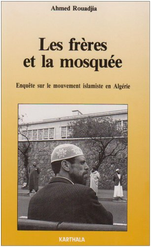 Les Frères et la mosquée : enquête sur le mouvement islamiste en Algérie