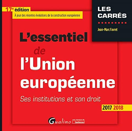 L'essentiel de l'Union européenne : ses institutions et son droit : 2017-2018
