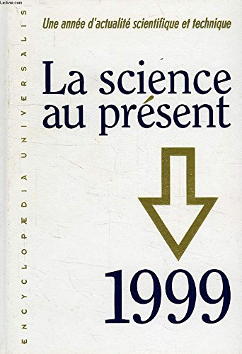 la science au présent 1999: une année d'actualité scientifique et technique