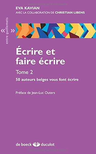 Ecrire et faire écrire. Vol. 2. 50 auteurs belges vous font écrire