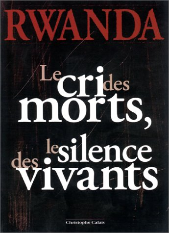 Rwanda : le cri des morts, le silence des vivants