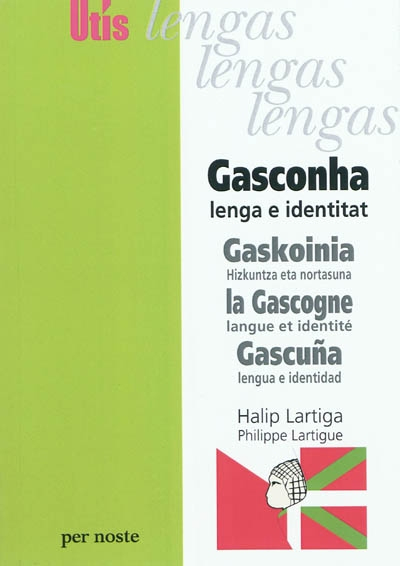 Gasconha : lenga e identitat. Gaskoinia : hizkuntza eta nortasuna. La Gascogne : langue et identité.
