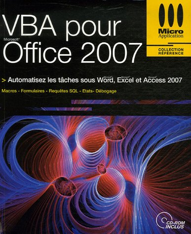 VBA pour Office 2007 : automatisez les tâches sous Word, Excel et Access 2007 : macros, formulaires,