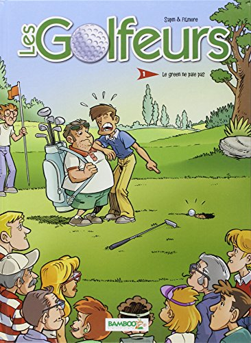 Les golfeurs. Vol. 1. Le green ne paie pas