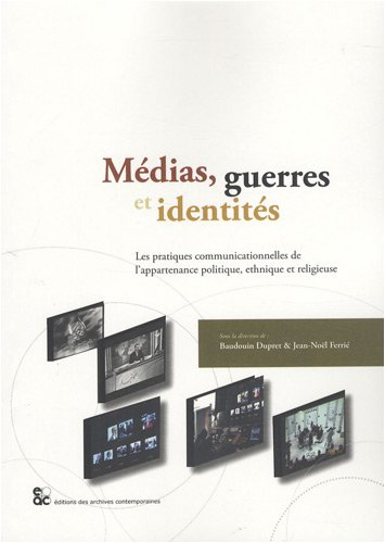 Médias, guerres et identités : les pratiques communicationnelles de l'appartenance politique, ethniq