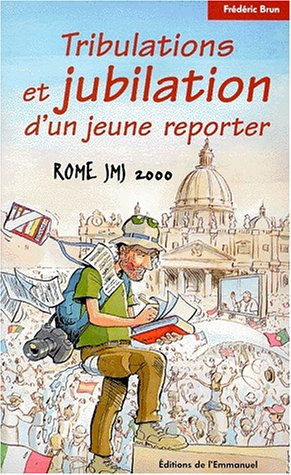 Tribulations et jubilation d'un jeune reporter : Rome JMJ 2000