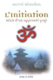 L'Initiation: Récit d'un apprenti yogi