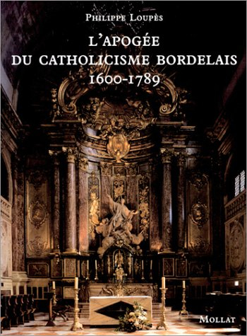 L'apogée du catholicisme bordelais, 1600-1789