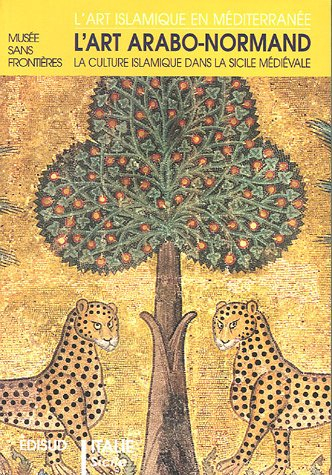 L'art arabo-normand : la culture islamique dans la Sicile médiévale