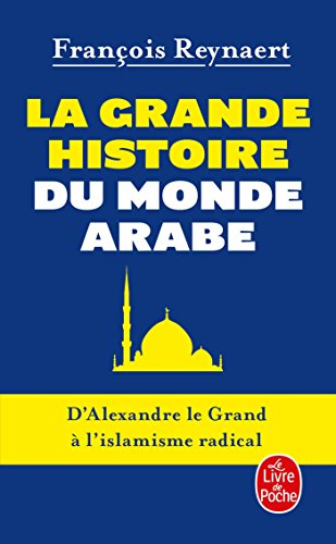La grande histoire du monde arabe : d'Alexandre le Grand à l'islamisme radical
