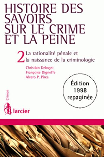 Histoire des savoirs sur le crime et la peine. Vol. 2. La rationalité pénale et la naissance de la c
