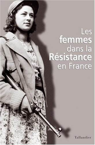 Les femmes dans la Résistance en France : actes du colloque international de Berlin, 8-10 octobre 20