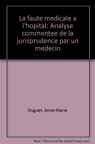 la faute médicale à l'hôpital: analyse commentée de la jurisprudence par un médecin