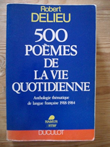 500 poèmes de la vie quotidienne : anthologie thématique de langue française 1918-1984