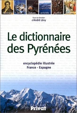 Le dictionnaire des Pyrénées : encyclopédie illustrée France-Espagne