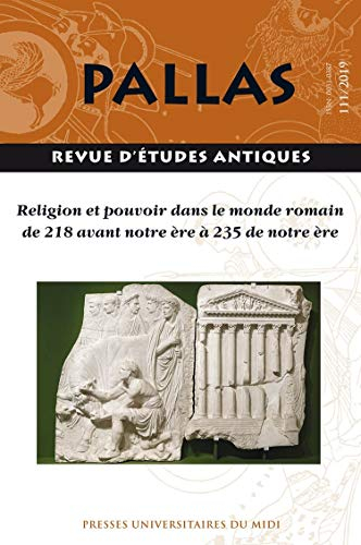 Pallas, n° 111. Religion et pouvoir dans le monde romain de 218 avant notre ère à 235 de notre ère :