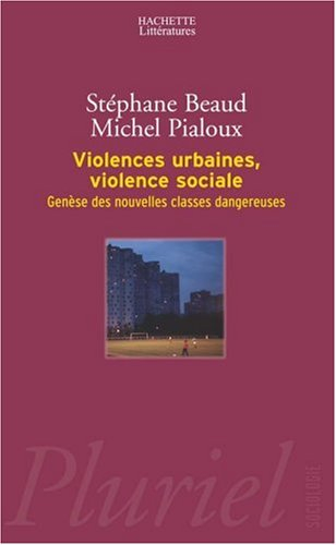 Violences urbaines, violence sociale : genèse des nouvelles classes dangereuses