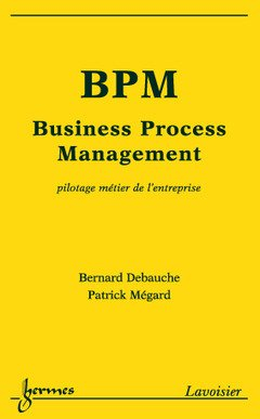 BPM, Business process management : pilotage métier de l'entreprise