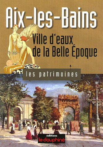 Aix-les-Bains : Ville d'eaux de la Belle Epoque