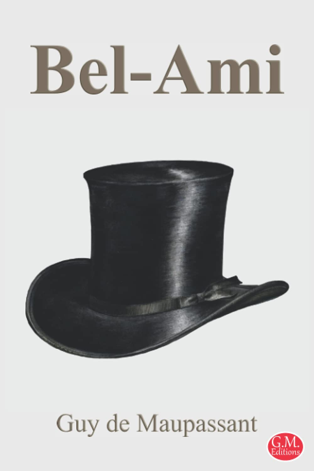 Bel-Ami: Guy de Maupassant | G.M. Editions (Annoté)