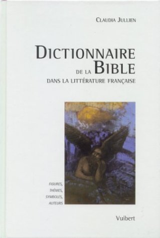 Dictionnaire de la Bible dans la littérature française : figures, thèmes, symboles, auteurs