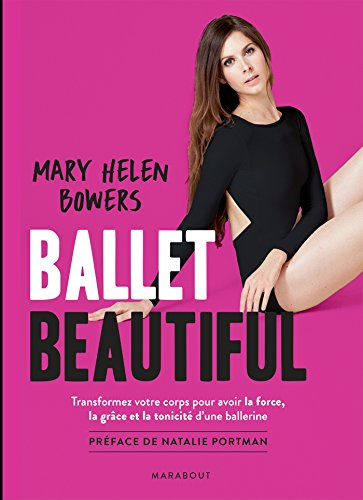 Ballet beautiful : transformez votre corps pour avoir la force, la grâce et la tonicité d'une baller