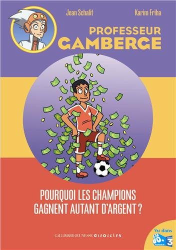 Professeur Gamberge. Vol. 14. Pourquoi les champions gagnent autant d'argent ?