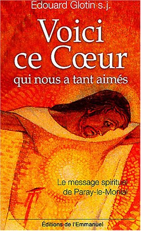 Voici ce coeur qui nous a tant aimés : le message spirituel de Paray-le-Monial