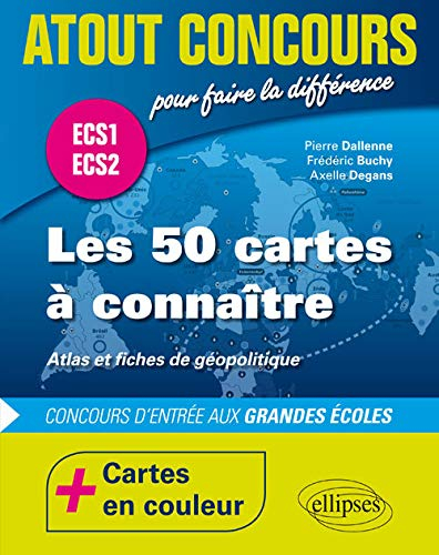Les 50 cartes à connaître : atlas et fiches de géopolitique : concours d'entrée aux grandes écoles, 