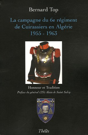 La campagne du 6e regiment de Cuirassiers en Algérie 1955-1963 : Honneur et tradition