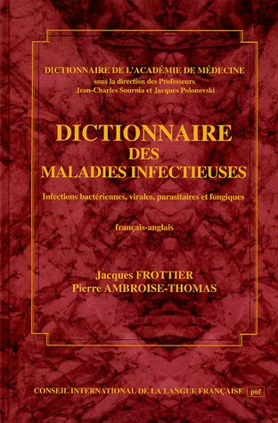 Dictionnaire des maladies infectieuses : infections bactériennes, virales, parasitaires et fongiques