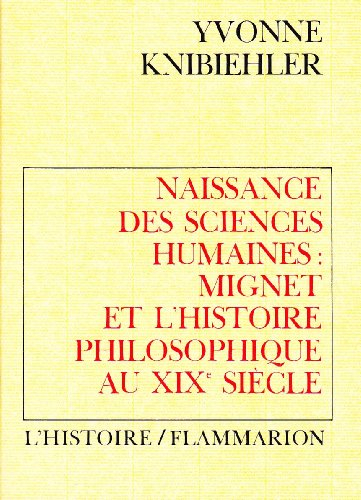 Naissance des sciences humaines : Mignet et l'histoire philosophique au 19e siècle