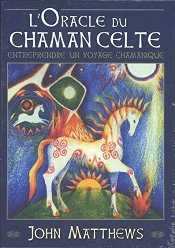 L'oracle du chaman celte : entreprendre un voyage chamanique