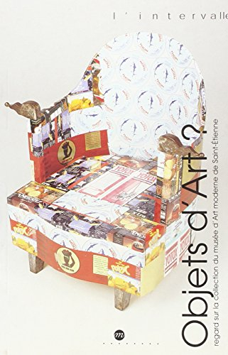 Objets d'art ? : regard sur la collection du Musée d'art moderne de Saint-Etienne : exposition, Venc