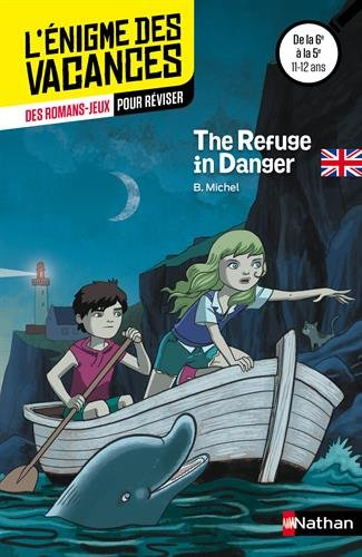 The refuge in danger : des romans-jeux pour réviser : de la 6e à la 5e, 11-12 ans