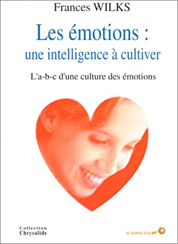 Les émotions, une intelligence à cultiver : l'abc d'une culture des émotions