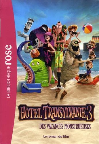 Hôtel Transylvanie 3 : des vacances monstrueuses : le roman du film
