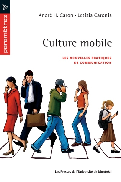 Culture mobile : nouvelles pratiques de communication - André H. Caron, Letizia Caronia