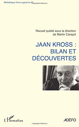 Jaan Kross : bilan et découvertes : actes de la Journée Jean Kross, 28 novembre 2008