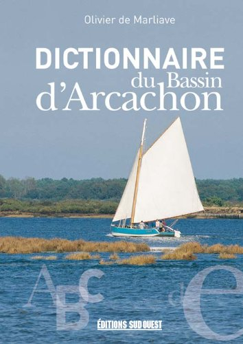 Dictionnaire du bassin d'Arcachon : sites, nature, patrimoine, histoire