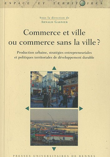 Commerce et ville ou commerce sans la ville ? : production urbaine, stratégies entrepreneuriales et 
