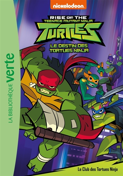 Le destin des Tortues ninja. Vol. 1. Le club des Tortues ninja. Rise of the teenage mutant ninja Tur