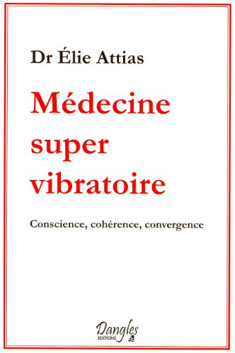 Médecine super vibratoire : conscience, cohérence, convergence