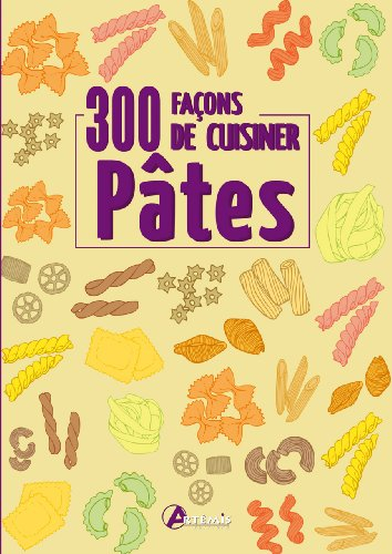 Pâtes : 300 façons de cuisiner