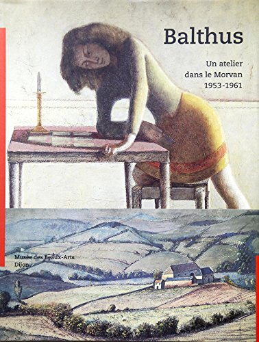 Balthus : un atelier dans le Morvan, 1953-1961, exposition, Musée des beaux-arts, Dijon, 13 juin-27 