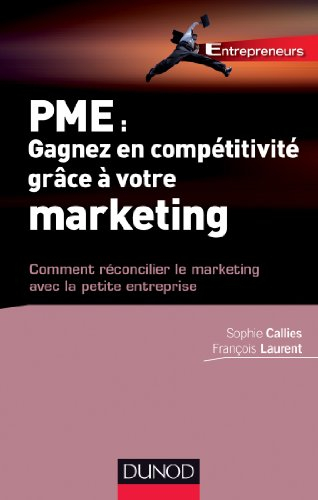 PME : gagnez en compétitivité grâce à votre marketing : comment réconcilier le marketing avec la pet
