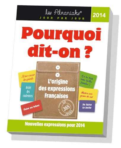 Pourquoi dit-on ? : l'origine des expressions françaises en 365 jours : nouvelles expressions pour 2