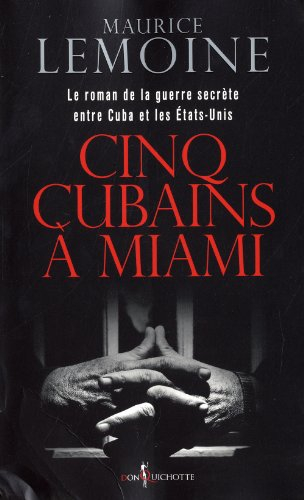 Cinq cubains à Miami : le roman de la guerre secrète entre Cuba et les Etats-Unis