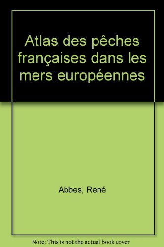 Atlas des pêches françaises dans les mers européennes