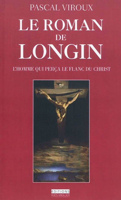 Le roman de Longin : l'homme qui perça le flanc du Christ